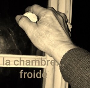 LA CHAMBRE…froide
